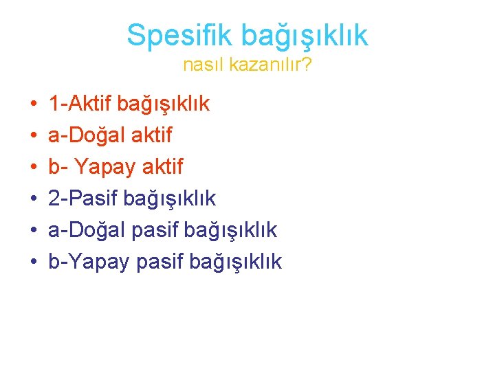 Spesifik bağışıklık nasıl kazanılır? • • • 1 -Aktif bağışıklık a-Doğal aktif b- Yapay