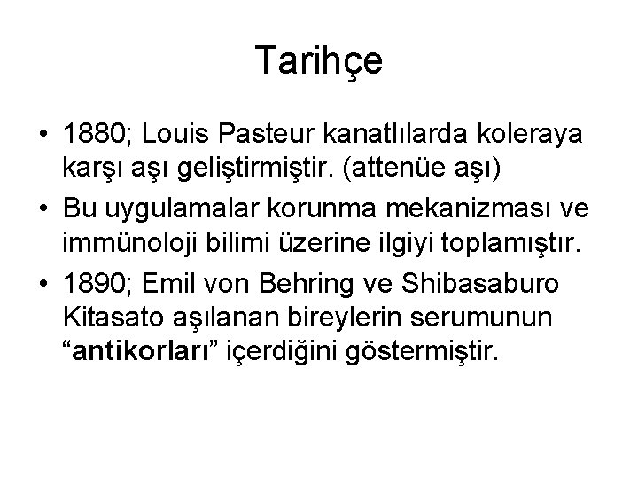 Tarihçe • 1880; Louis Pasteur kanatlılarda koleraya karşı aşı geliştirmiştir. (attenüe aşı) • Bu