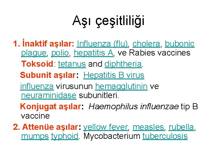 Aşı çeşitliliği 1. İnaktif aşılar: Influenza (flu), cholera, bubonic plague, polio, hepatitis A, ve