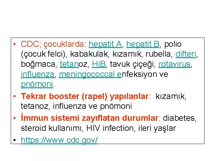  • CDC; çocuklarda: hepatit A, hepatit B, polio (çocuk felci), kabakulak, kızamık, rubella,