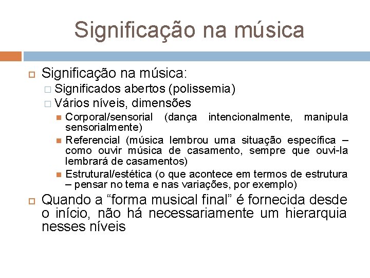 Significação na música Significação na música: � Significados abertos (polissemia) � Vários níveis, dimensões