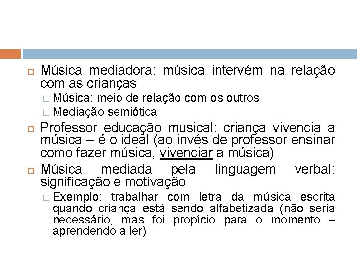  Música mediadora: música intervém na relação com as crianças � Música: meio de