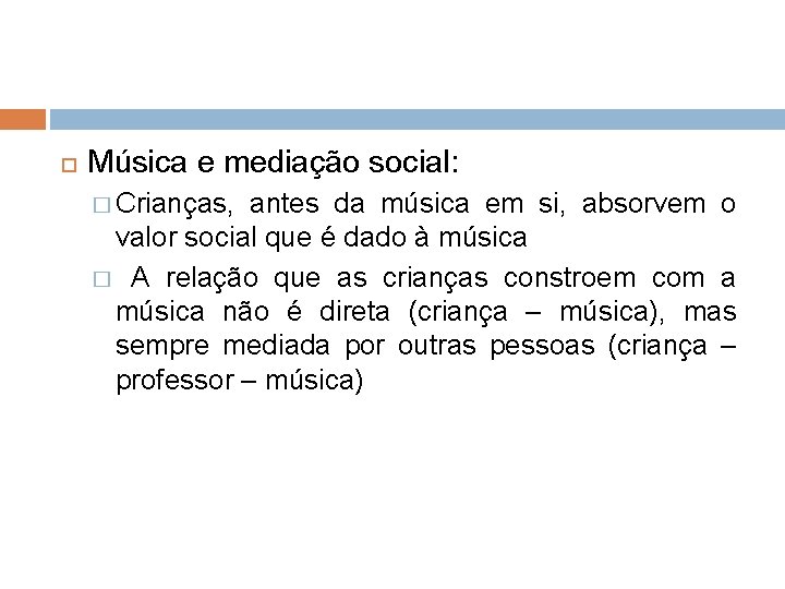  Música e mediação social: � Crianças, antes da música em si, absorvem o