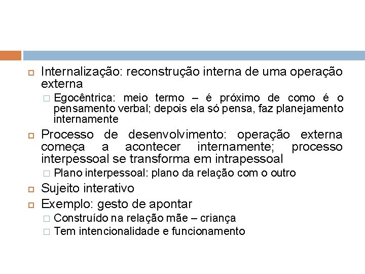  Internalização: reconstrução interna de uma operação externa � Processo de desenvolvimento: operação externa