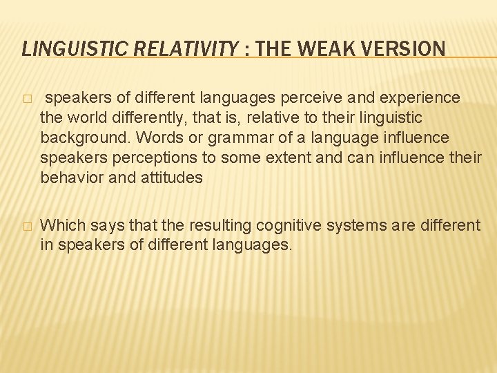 LINGUISTIC RELATIVITY : THE WEAK VERSION � speakers of different languages perceive and experience