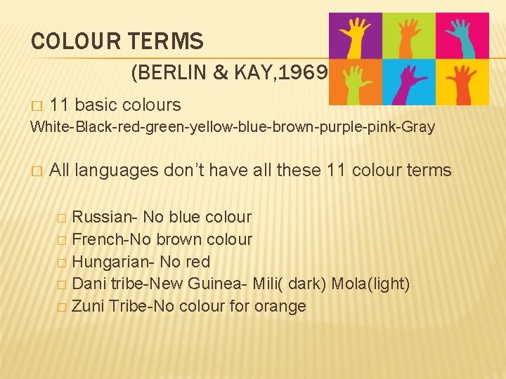 COLOUR TERMS (BERLIN & KAY, 1969) � 11 basic colours White-Black-red-green-yellow-blue-brown-purple-pink-Gray � All languages