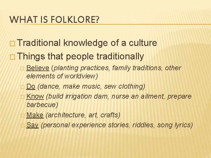 WHAT IS FOLKLORE? � Traditional knowledge of a culture � Things that people traditionally