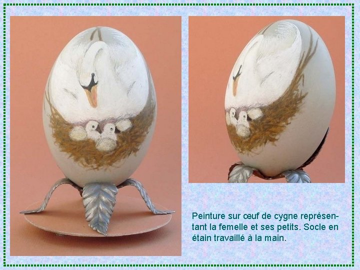 Peinture sur œuf de cygne représentant la femelle et ses petits. Socle en étain