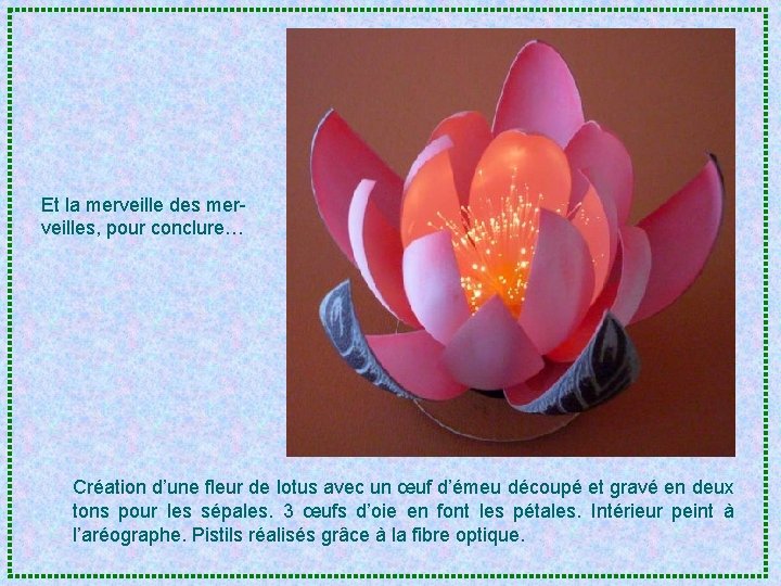 Et la merveille des merveilles, pour conclure… Création d’une fleur de lotus avec un