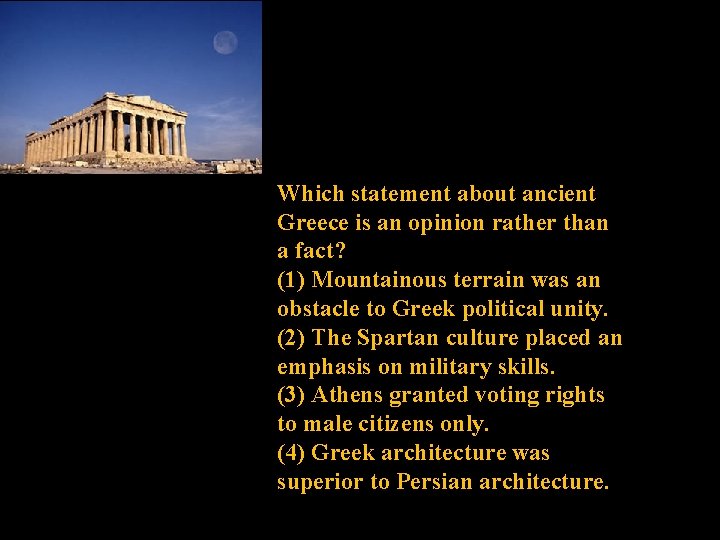 Which statement about ancient Greece is an opinion rather than a fact? (1) Mountainous