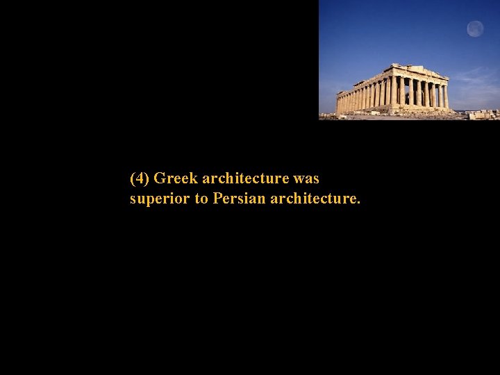 (4) Greek architecture was superior to Persian architecture. 
