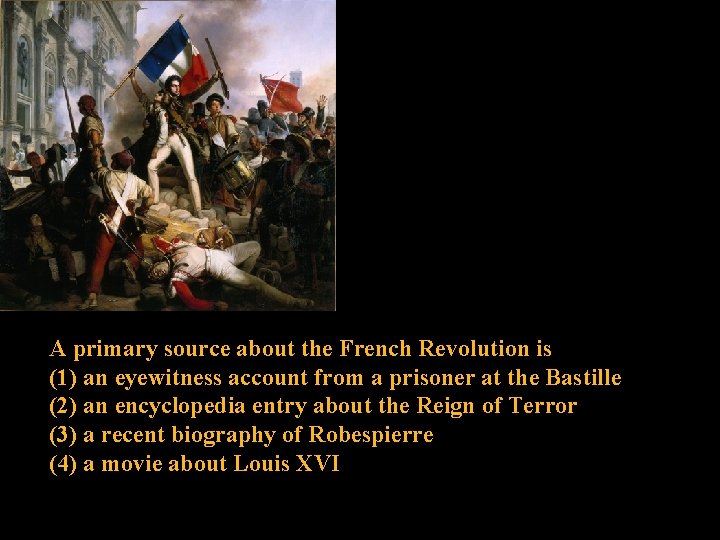 A primary source about the French Revolution is (1) an eyewitness account from a