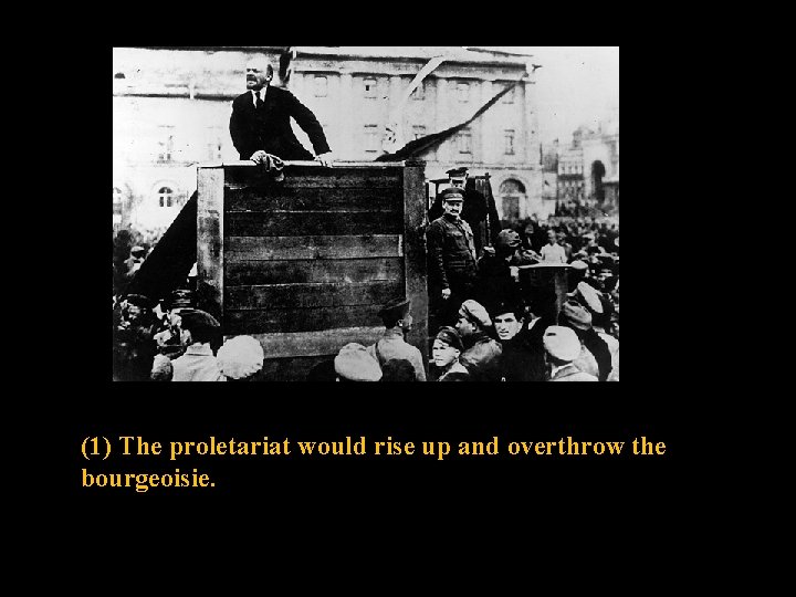 (1) The proletariat would rise up and overthrow the bourgeoisie. 