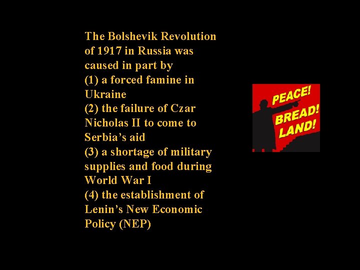 The Bolshevik Revolution of 1917 in Russia was caused in part by (1) a