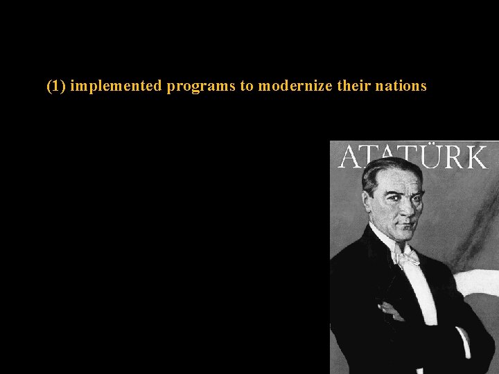 (1) implemented programs to modernize their nations 