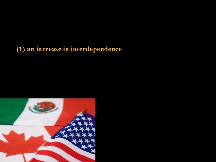 (1) an increase in interdependence 