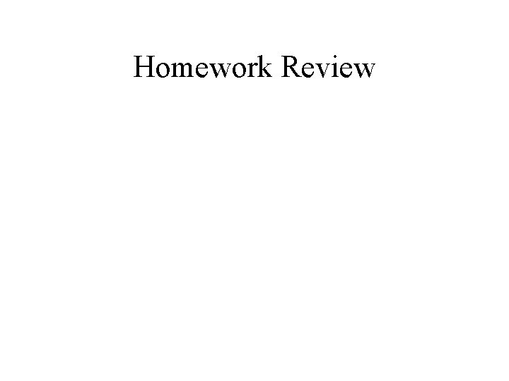 Homework Review 