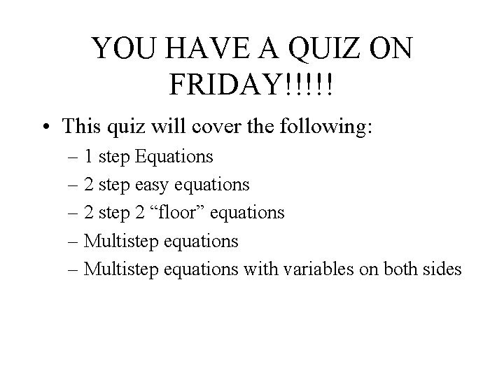 YOU HAVE A QUIZ ON FRIDAY!!!!! • This quiz will cover the following: –