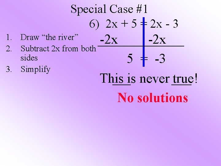 Special Case #1 6) 2 x + 5 = 2 x - 3 1.