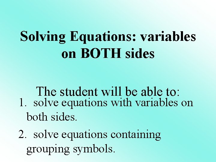 Solving Equations: variables on BOTH sides The student will be able to: 1. solve