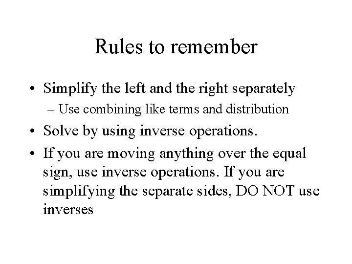 Rules to remember • Simplify the left and the right separately – Use combining