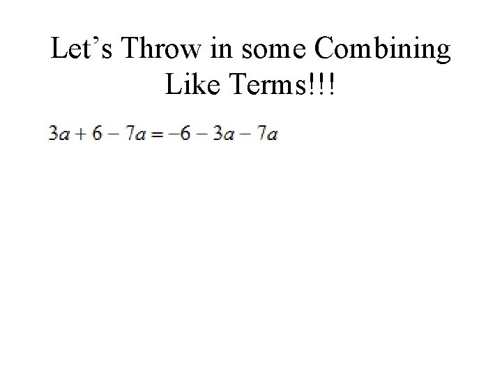 Let’s Throw in some Combining Like Terms!!! 
