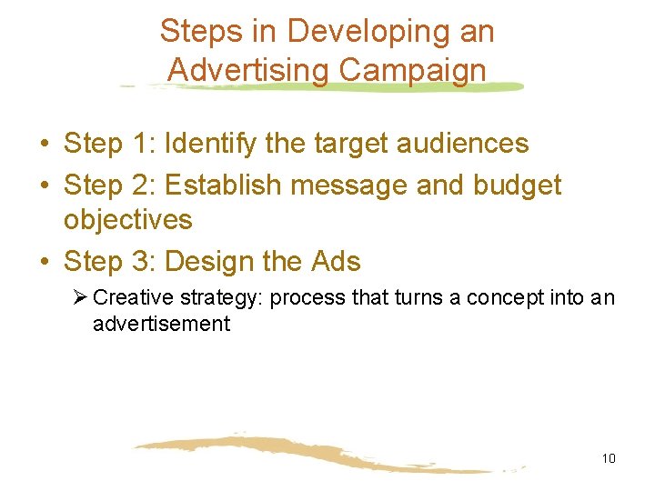 Steps in Developing an Advertising Campaign • Step 1: Identify the target audiences •