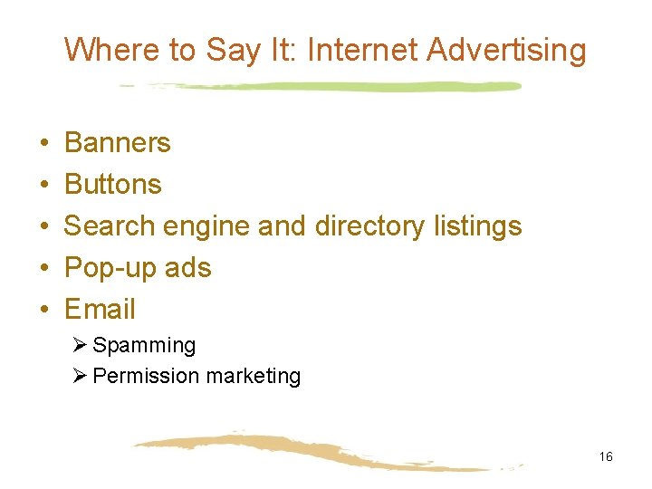 Where to Say It: Internet Advertising • • • Banners Buttons Search engine and