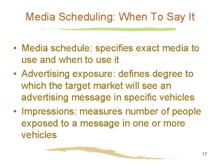 Media Scheduling: When To Say It • Media schedule: specifies exact media to use