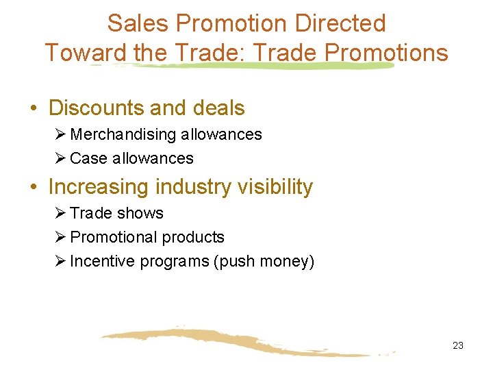 Sales Promotion Directed Toward the Trade: Trade Promotions • Discounts and deals Ø Merchandising