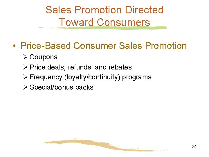 Sales Promotion Directed Toward Consumers • Price-Based Consumer Sales Promotion Ø Coupons Ø Price