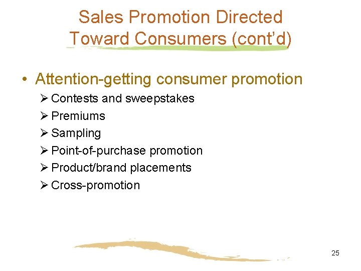 Sales Promotion Directed Toward Consumers (cont’d) • Attention-getting consumer promotion Ø Contests and sweepstakes