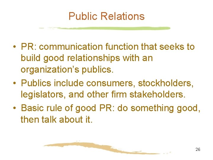 Public Relations • PR: communication function that seeks to build good relationships with an
