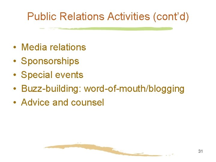 Public Relations Activities (cont’d) • • • Media relations Sponsorships Special events Buzz-building: word-of-mouth/blogging