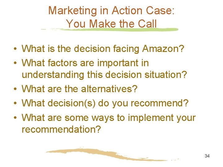 Marketing in Action Case: You Make the Call • What is the decision facing