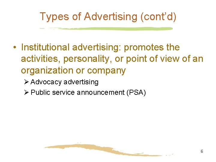 Types of Advertising (cont’d) • Institutional advertising: promotes the activities, personality, or point of