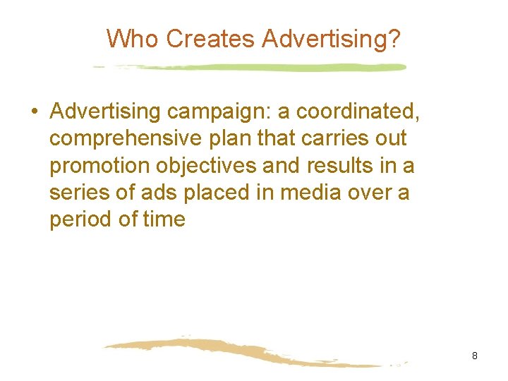 Who Creates Advertising? • Advertising campaign: a coordinated, comprehensive plan that carries out promotion