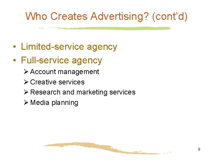 Who Creates Advertising? (cont’d) • Limited-service agency • Full-service agency Ø Account management Ø