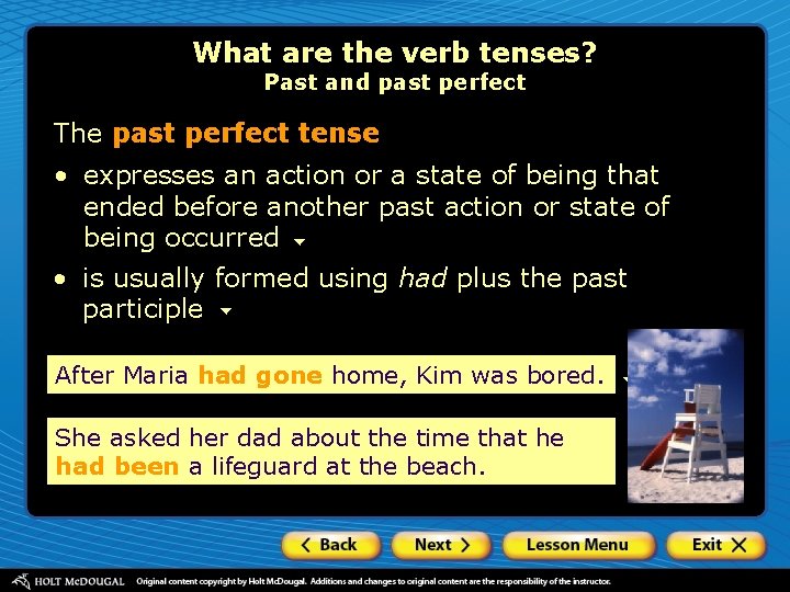 What are the verb tenses? Past and past perfect The past perfect tense •