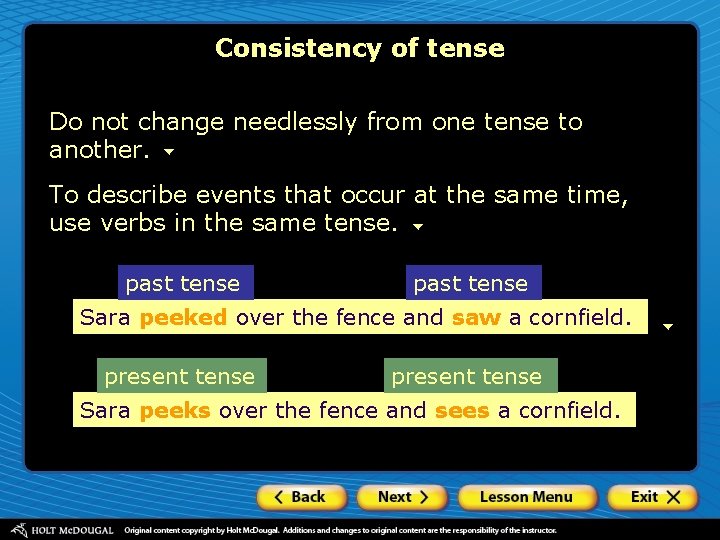 Consistency of tense Do not change needlessly from one tense to another. To describe