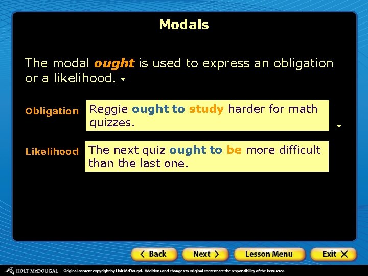 Modals The modal ought is used to express an obligation or a likelihood. Obligation