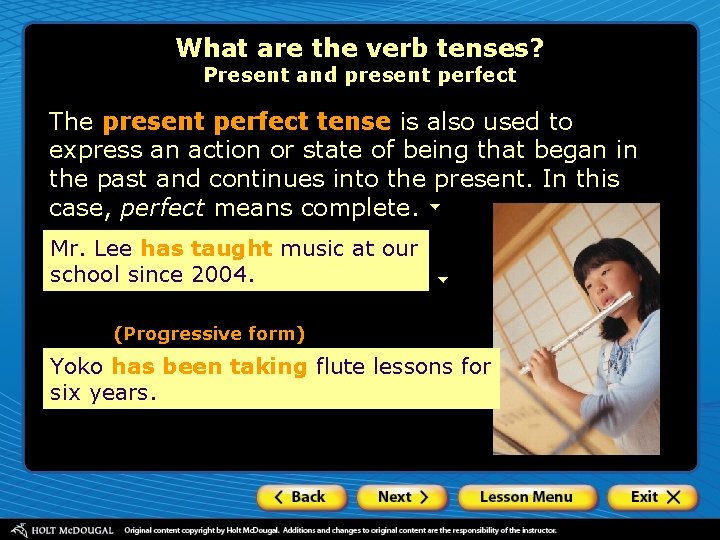 What are the verb tenses? Present and present perfect The present perfect tense is
