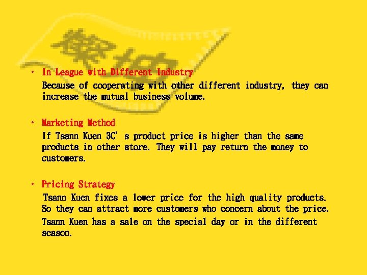  • In League with Different Industry Because of cooperating with other different industry,