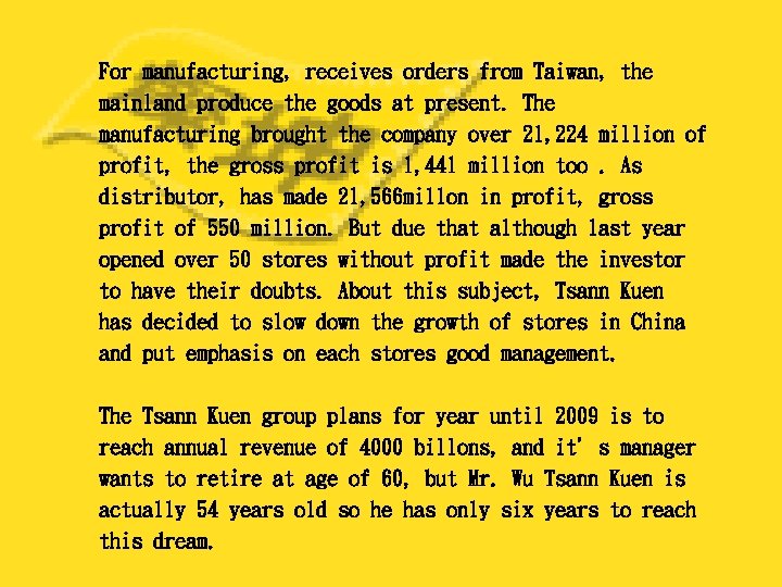 For manufacturing, receives orders from Taiwan, the mainland produce the goods at present. The