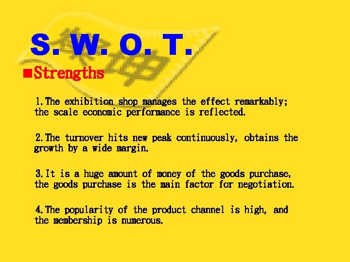 S. W. O. T. Strengths 1. The exhibition shop manages the effect remarkably; the