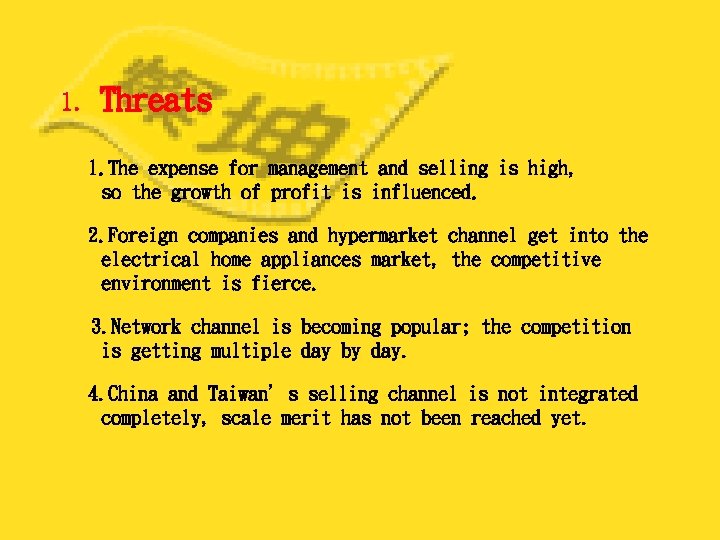 1. Threats 1. The expense for management and selling is high, so the growth