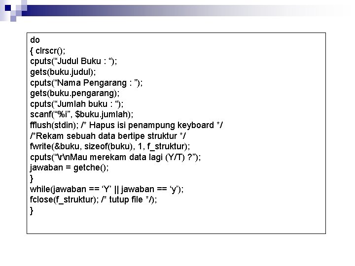 do { clrscr(); cputs(“Judul Buku : “); gets(buku. judul); cputs(“Nama Pengarang : ”); gets(buku.