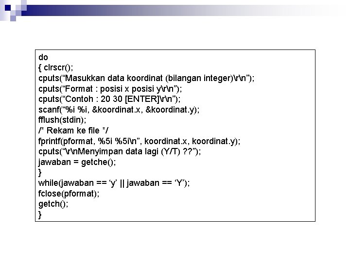 do { clrscr(); cputs(“Masukkan data koordinat (bilangan integer)rn”); cputs(“Format : posisi x posisi yrn”);
