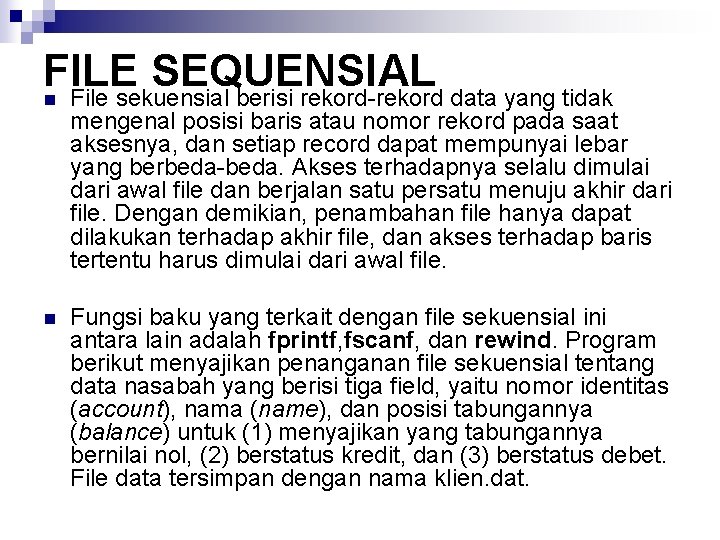 FILE SEQUENSIAL n File sekuensial berisi rekord-rekord data yang tidak mengenal posisi baris atau