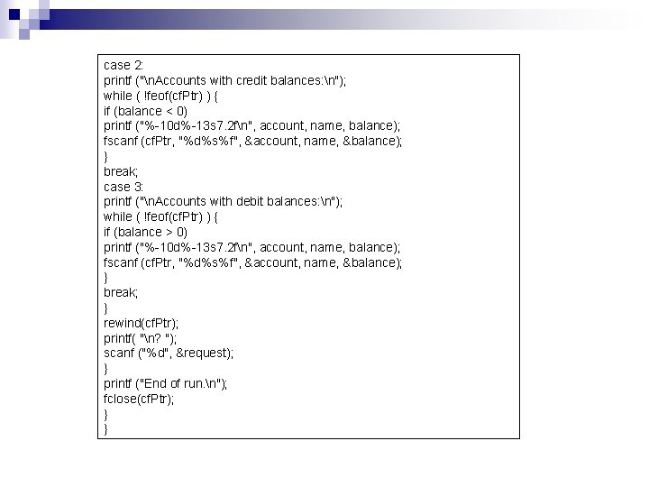 case 2: printf ("n. Accounts with credit balances: n"); while ( !feof(cf. Ptr) )